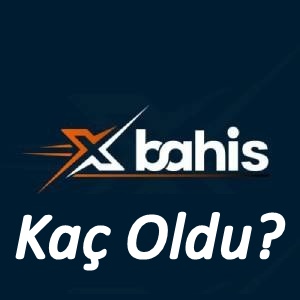 xbahis kaç oldu?